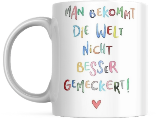 Tasse mit Spruch Positive Perspektiven: "Man Bekommt Die Welt Nicht Besser Gemeckert" Kaffee Büro
