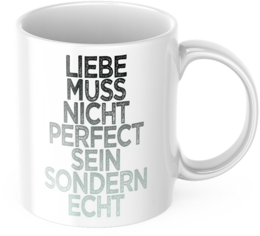 Tasse mit Spruch Positive Perspektiven: "Liebe muss nicht Perfect sein sondern echt" Kaffee Büro