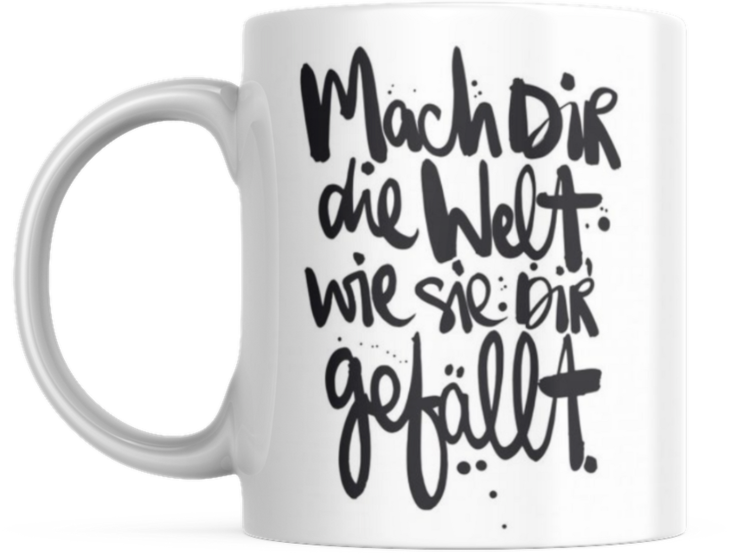 Tasse mit Spruch Positive Perspektiven: "Mach dir die Welt wie sie dir gefällt" Kaffee Büro