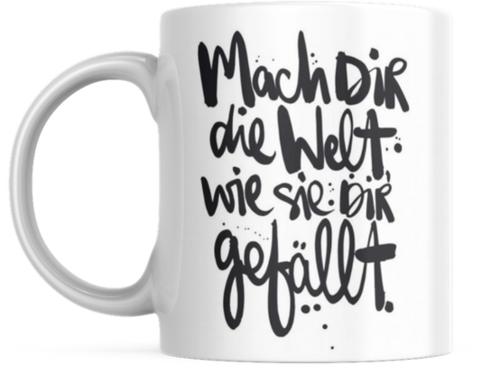 Tasse mit Spruch Positive Perspektiven: "Mach dir die Welt wie sie dir gefällt" Kaffee Büro