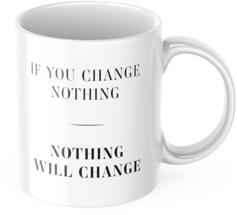 Tasse Motivation "If You Change Nothing, Nothing Will Change" Arbeit Kaffee Büro Geschenk