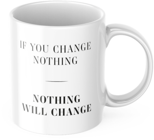 Tasse Motivation "If You Change Nothing, Nothing Will Change" Arbeit Kaffee Büro Geschenk