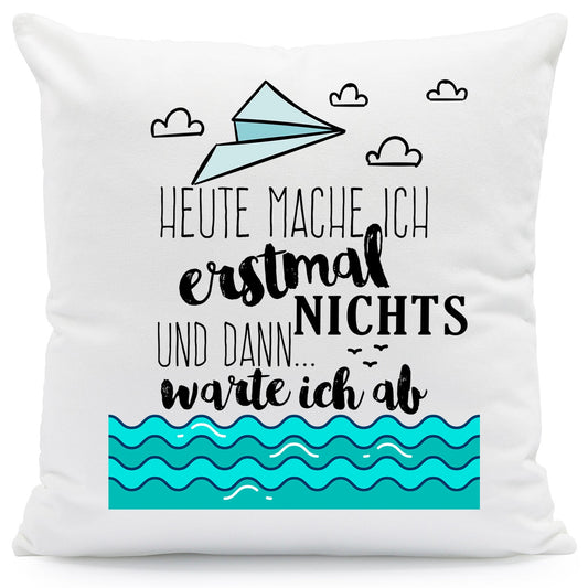 Bedrucktes Kissen mit Spruch Heute mache ich erstmal nichts und dann warte ich ab