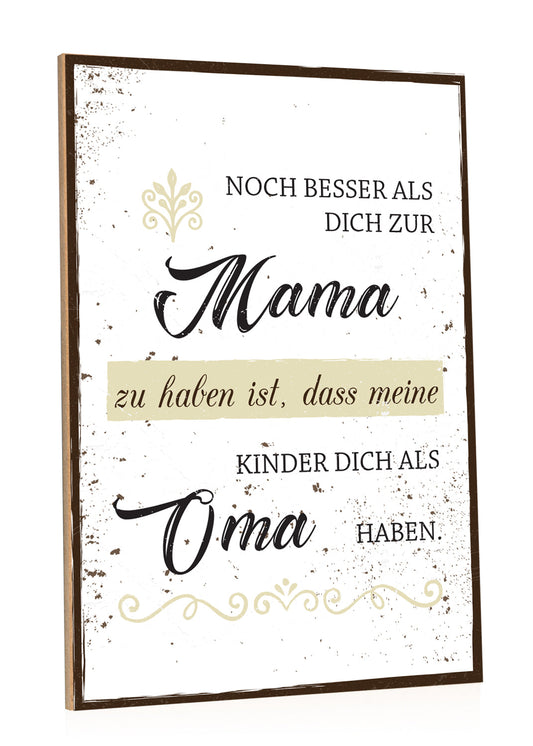 Holzschild Noch besser Dich als Mama zu haben